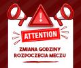 Zmiana godziny rozpoczęcia meczu
